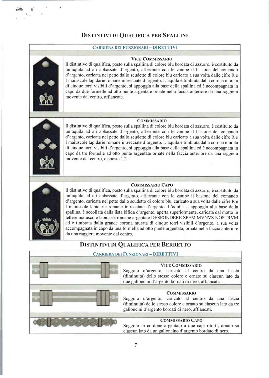 DISTINTIVI DI QUALIFICA PER SPALLINE CARRIERA DEI FUNZIONARI - DIRETTIVI VICE COMMISSARIO un 'aquila ad ali abbassate d'argento, afferrante con le zampe il bastone del comando d'argento, caricata nel