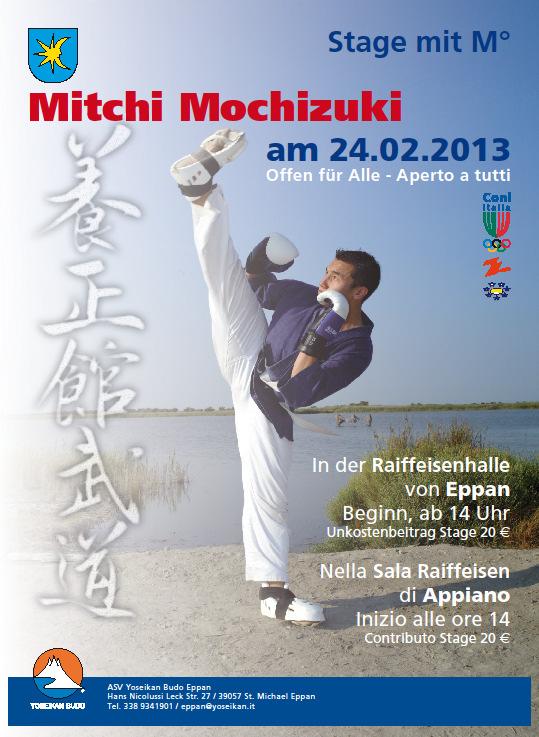 E V E N T O 2013 Mitchi Mochizuki 2013 23.02.13 Brunico Yudansha Kai 24.02.13 Appiano Stage aperto a tutti 25.02 > 01.