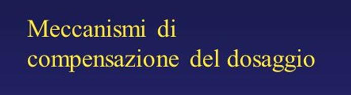 La compensazione di dose. Questa differenza può essere uno svantaggio, poiché la concentrazione proteica svolge spesso un ruolo critico nello sviluppo.