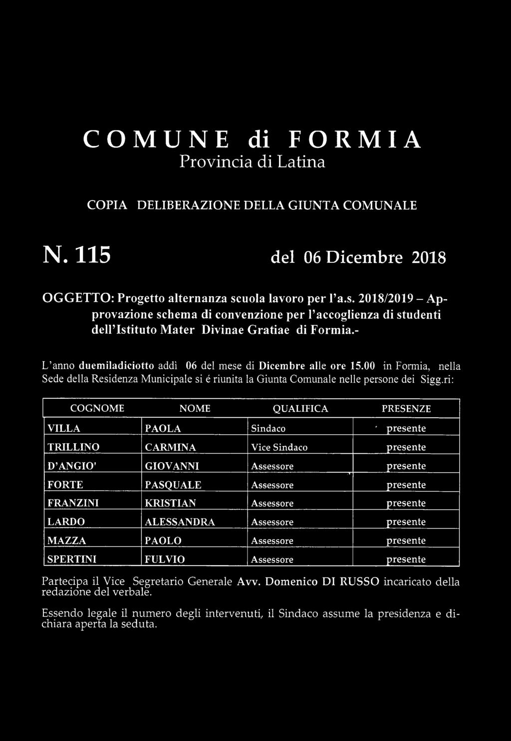 - L anno duem iladiciotto addì 06 del mese di Dicembre alle ore 15.00 in Formia, nella Sede della Residenza M unicipale si é riunita la Giunta Comunale nelle persone dei Sigg.