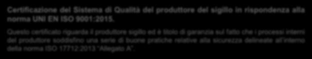 SGS) che attesti che il produttore del sigillo ha adottato buone pratiche che garantiscono la rispondenza del sigillo stesso alle condizioni poste in Clausola 6 dello standard ISO 17712:2013.