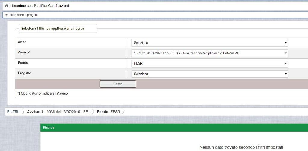 - Anno: (è riferito all anno di pubblicazione dell avviso) NON OBBLIGATORIO - Avviso: (elenca gli avvisi riferiti all anno impostato) OBBLIGATORIO in alternativa al campo progetto - Fondo: già