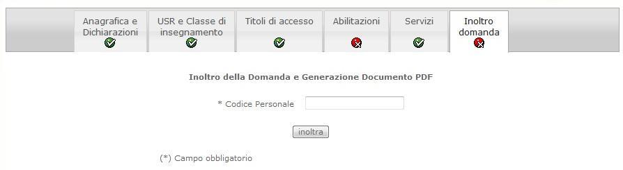 4.3 INOLTRO DELLA DOMANDA Dopo aver compilato tutte le sezioni obbligatorie, l utente potrà inoltrare la domanda previo inserimento del codice personale.