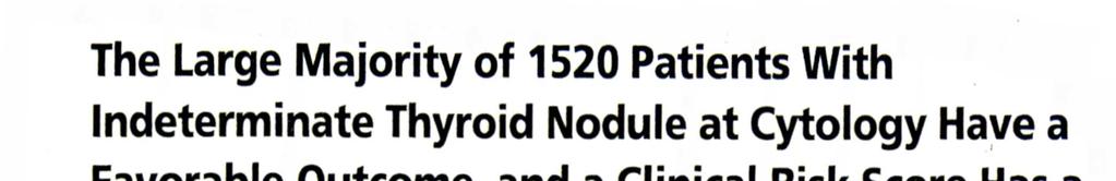 The Large Majority of 1520 Patients With Indeterminate Thyroid Nodule at Cytology Have a Favorable Outcome, and a Clinical Risk Score Has a High Negative Predictive Value for a More Cumbersome Cancer