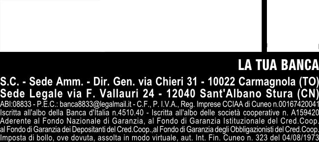 011-97300 fax 011-9730160 email: info@banca8833.bcc.it-pec:banca8833@legalmail.it sito internet: www.banca8833.bcc.it Registro delle Imprese della CCIAA di Cuneo n.