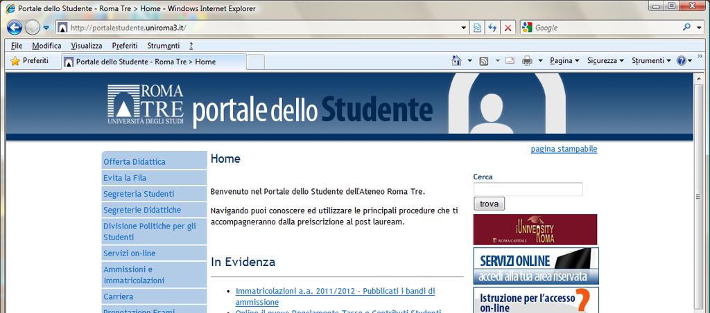 Accedi al Portale dello Studente Per utilizzare i servizi on-line messi a disposizione dall Università degli Studi di RomaTre è necessario effettuare la registrazione sul Portale dello Studente.