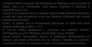 Impianti che sfruttano il calore delle acque superficiali (laghi, fiumi, canali, bacini idrici, mare) L acqua di falda, pompata dal sottosuolo ed utilizzata come sorgente di calore, viene poi