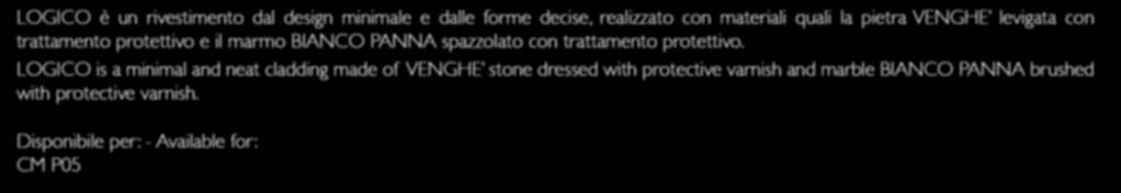 LOGICO is a minimal and neat cladding made of VENGHE stone dressed with protective varnish and marble BIANCO PANNA brushed with protective varnish.