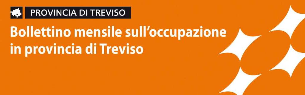 zo Dal mese di marzo prende avvio una nuova iniziativa promossa dall Amministrazione provinciale: la pubblicazione di un Bollettino mensile sull occupazione in provincia di Treviso con lo scopo di