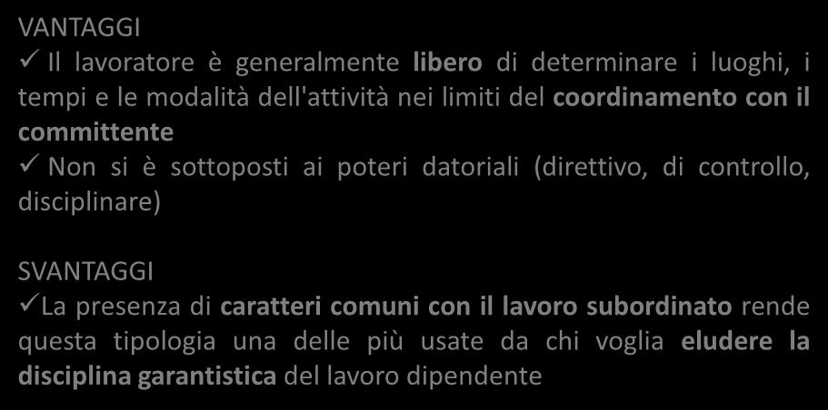 Le collaborazioni coordinate e continuative VANTAGGI Il lavoratore è generalmente libero di determinare i luoghi, i tempi e le modalità dell'attività nei limiti del coordinamento con il committente