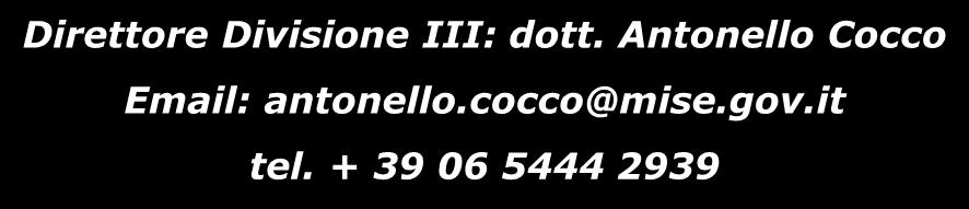 it Direttore Divisione III: dott. Antonello Cocco Email: antonello.cocco@mise.gov.it tel.