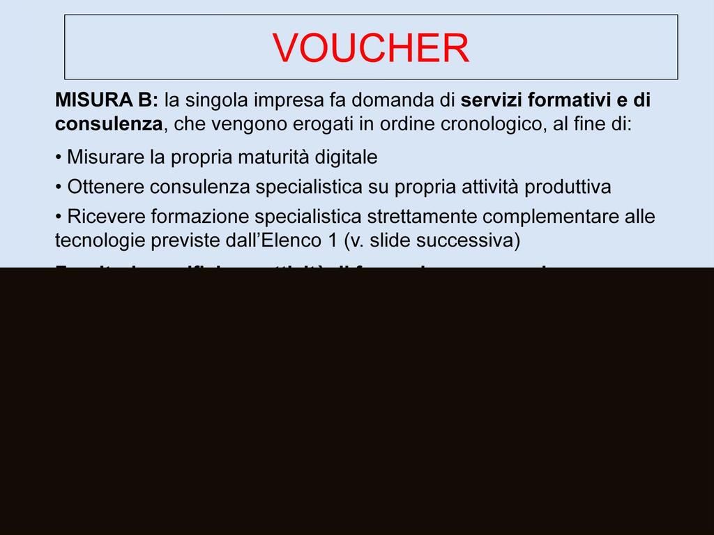 VOUCHER MISURA B: la singola impresa fa domanda di servizi formativi e di consulenza, che vengono erogati in ordine cronologico, al fine di: consulenza Misurare la propria maturità