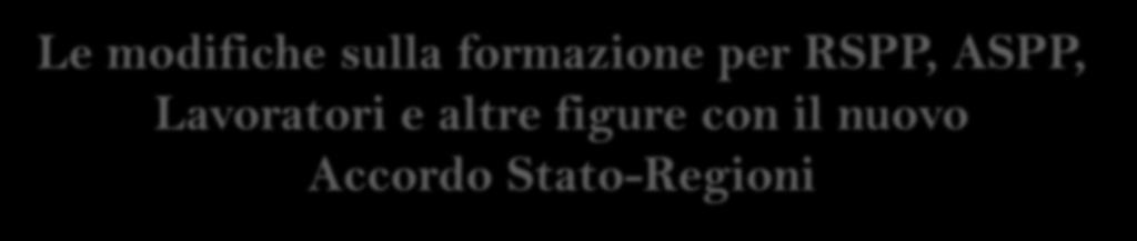 settembre 2016 Antonio LEONARDI Componente del Coordinamento delle Regioni e del GdL Formazione RSPP Componente