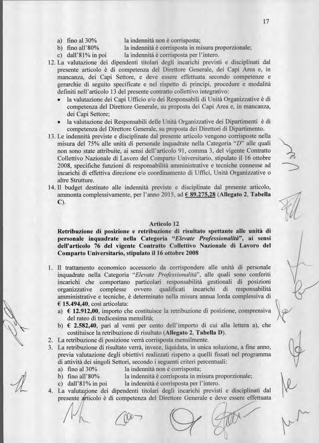 17 fin al 30% la indennità nn è crrispsta; b) fin all'80% la indennità è crrispsta in misura prprzinale; c) dall'81% in pi la indennità è crrispsta per l'inter. 1.