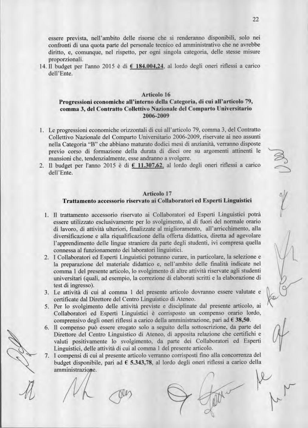 essere prevista, nell'ambit delle risrse che si renderann dispnibili, sl nei cnfrnti di una quta parte del persnale tecnic ed amministrativ che ne avrebbe diritt, e, cmunque, nel rispett, per gni