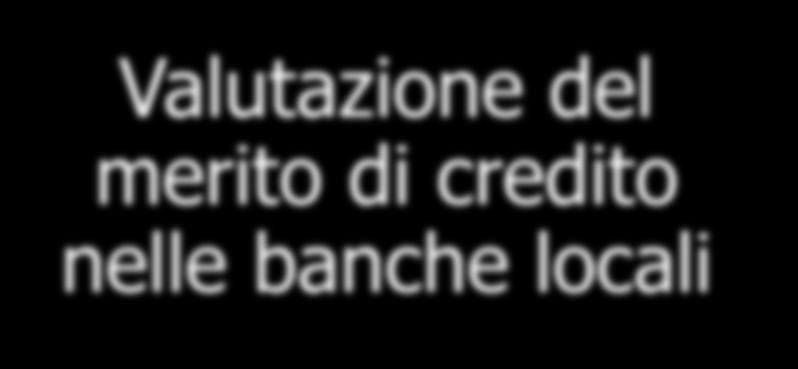 Qualità del processo del credito nelle banche locali Valutazione del merito di credito nelle banche locali Le piccole banche valutano il merito di credito