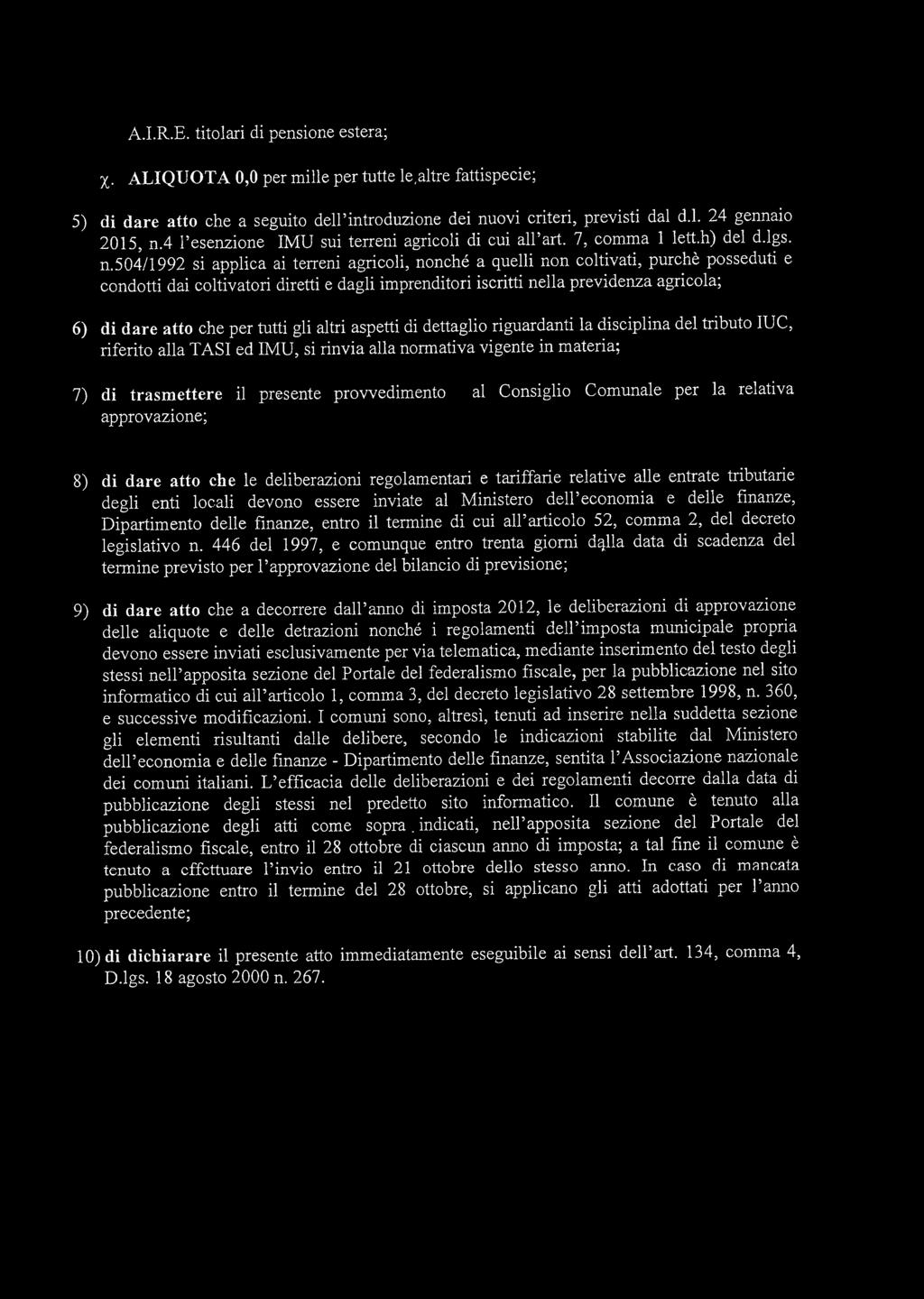 504/1992 si applica ai terreni agricoli, nonché a quelli non coltivati, purché posseduti e condotti dai coltivatori diretti e dagli imprenditori iscritti nella previdenza agricola; 6) di dare atto