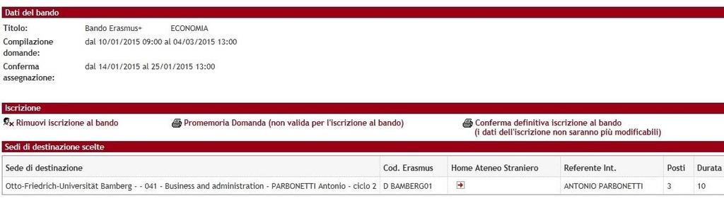 iscrizione con il Promemoria domanda e infine CONFERMARE definitivamente la propria iscrizione al bando Erasmus con la Conferma definitiva iscrizione al bando (i dati dell iscrizione non saranno più