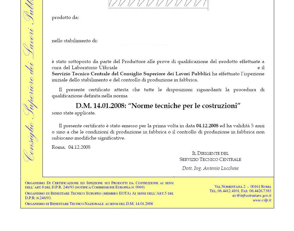 QUALIFICA ACCIAI DA C.A. Invio domanda e dossier tecnico Valutazione del dossier tecnico da parte S.T.C. Visita tecnica presso il produttore da parte di tecnici specializzati S.T.C. Esame risultati da parte di S.