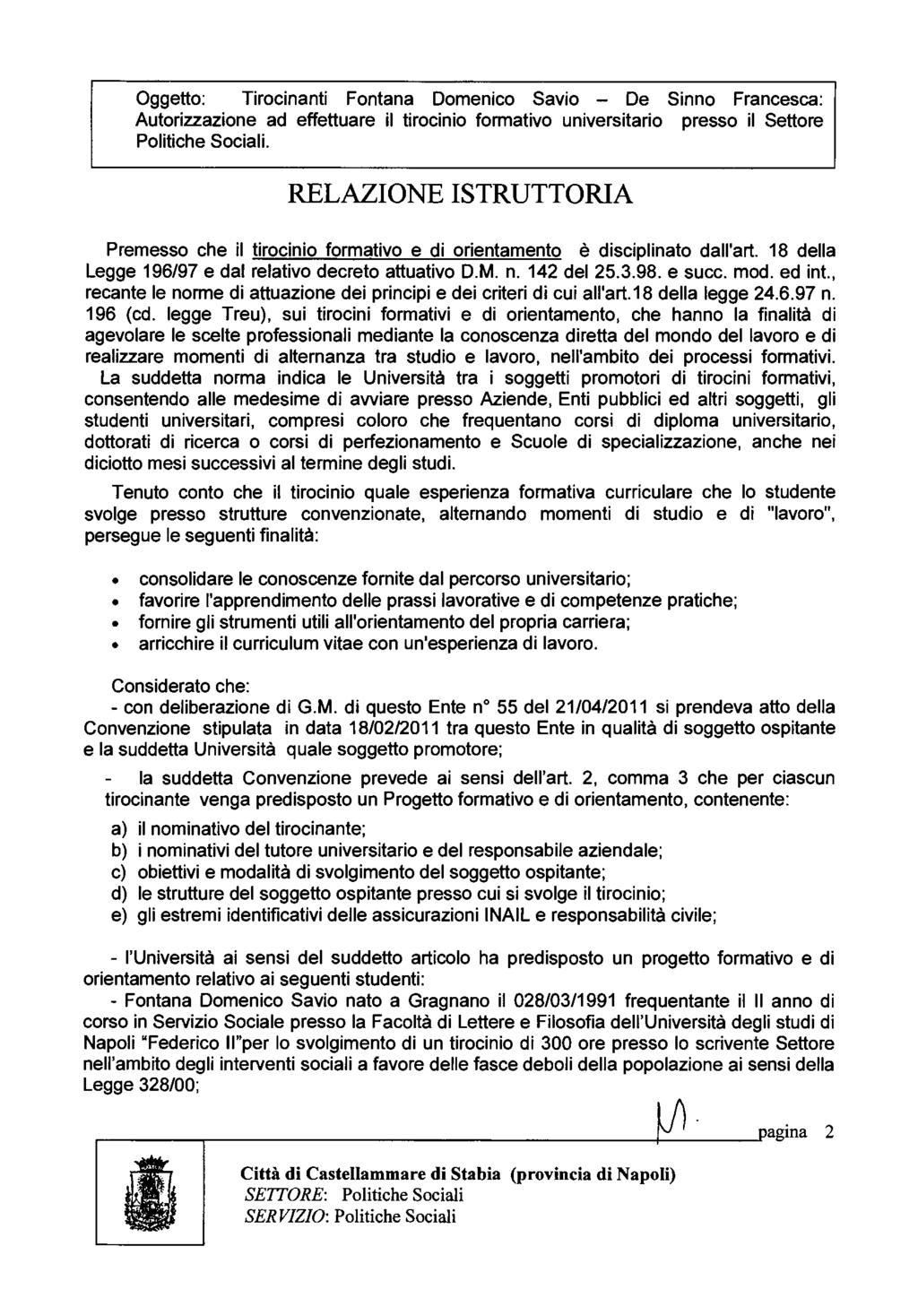 Oggetto: Tirocinanti Fontana Domenico Savio - De Sinno Francesca: Autorizzazione ad effettuare il tirocinio formativo universitario presso il Settore Politiche Sociali.