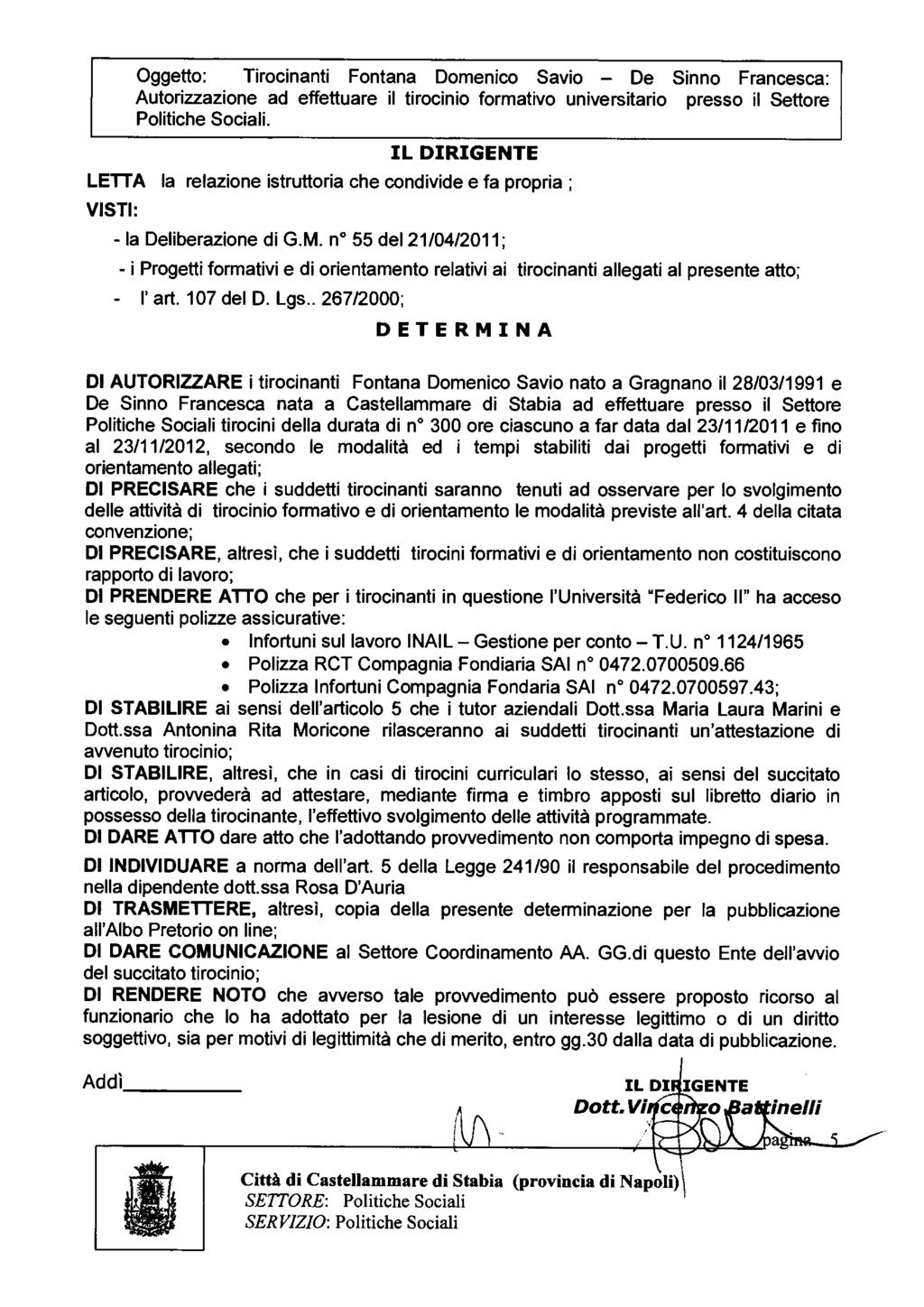 Oggetto: Tirocinanti Fontana Domenico Savio - De Sinno Francesca: Autorizzazione ad effettuare il tirocinio formativo universitario presso il Settore Politiche Sociali.