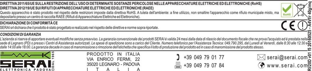 SPECIFICHE TECNICHE Alimentazione 9. Vdc Consumo (Alarm/Stand-By) (8 ma / 6mA) @.