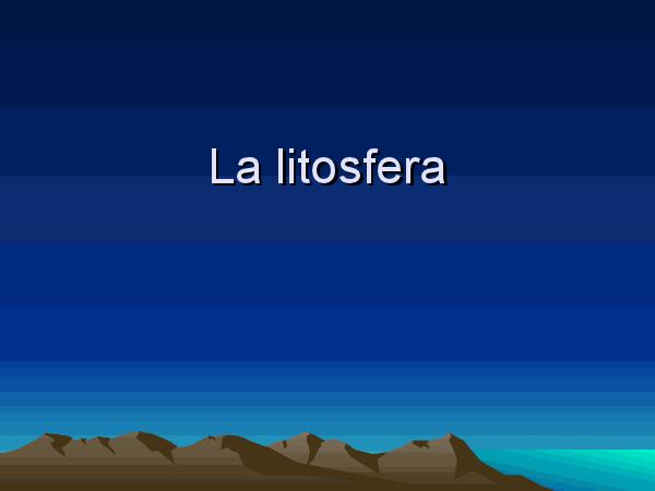 Litosfera Dal greco lithos, pietra È la parte solida della terra, che ha uno