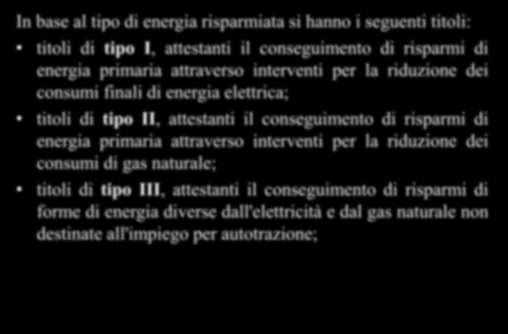 Agenzia Nazionale per le nuove tecnologie, l energia e lo sviluppo economico sostenibile Tipologia dei TEE In base al tipo di energia risparmiata si hanno i seguenti titoli: titoli di tipo I,