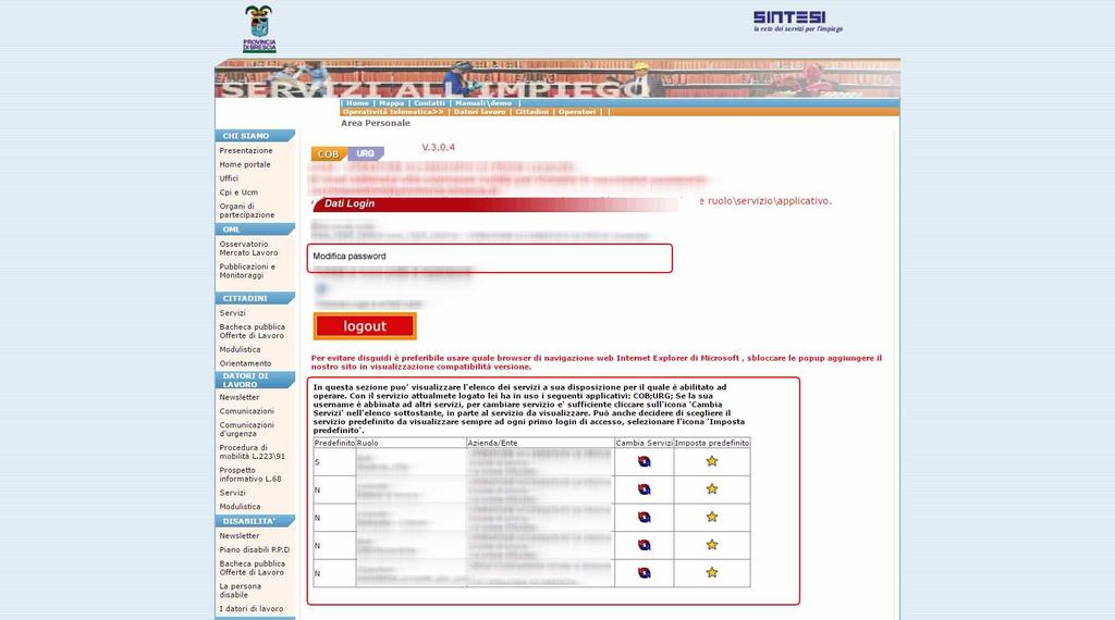 l utente potrà: Accedere agli applicativi per i quali è stato autorizzato N.B. Per motivi di sicurezza dopo 5 inserimenti errati della password l utente verrà disabilitato.