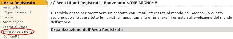 LA PROCEDURA DI IMMATRICOLAZIONE Dopo avere ottenuto l accesso alla tua area riservata, cliccando la voce Immatricolazione presente nel menù di sinistra della pagina iniziale di