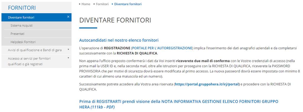 Accesso al servizio Per registrarsi nell elenco FORNITORI del Gruppo Hera occorre accedere al sito www.gruppohera.it/fornitori/diventarefornitori e cliccare sul link apposito.