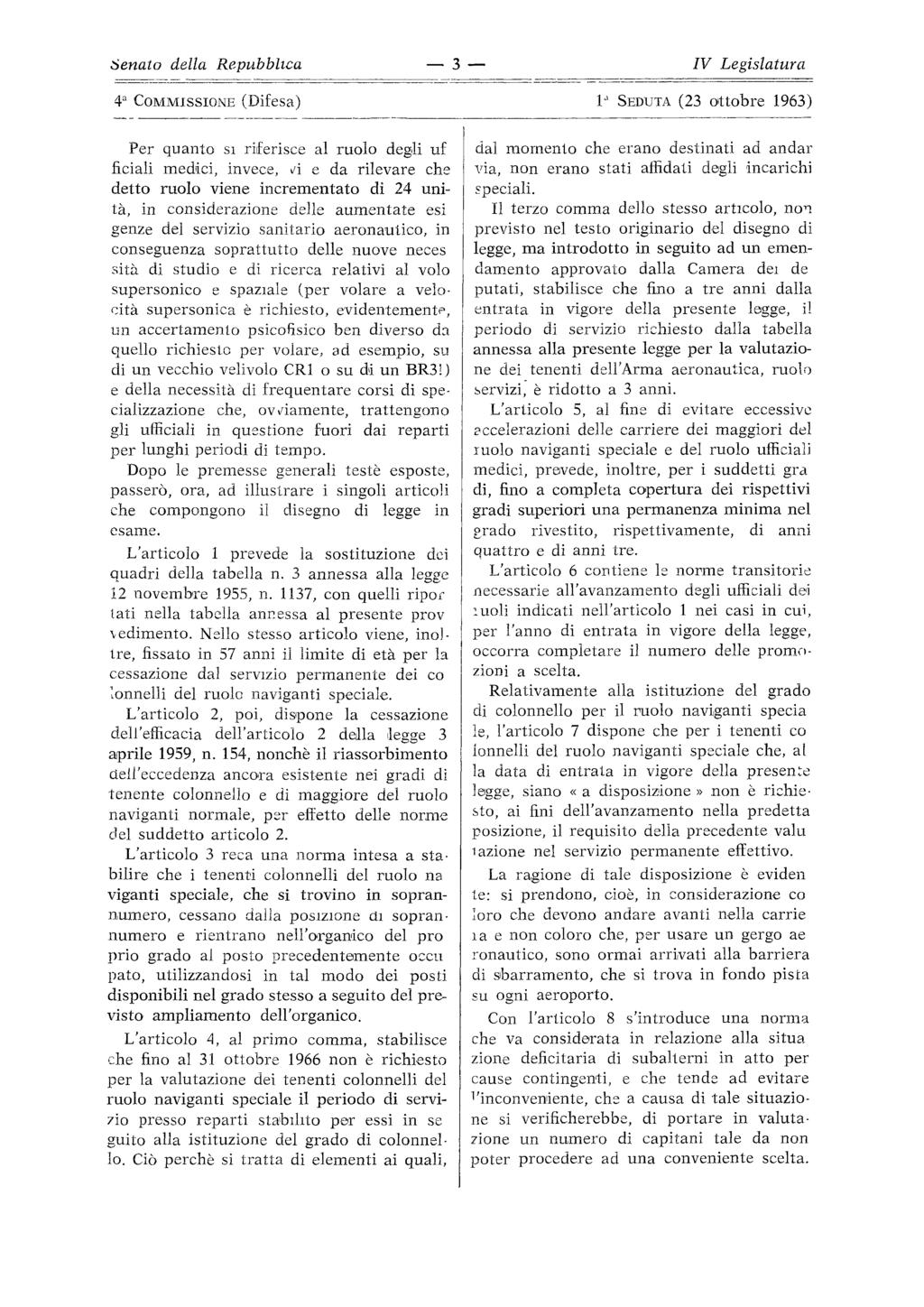 Senato della Repubblica 3 TV Legislatura 4 a COMMISSIONE (Difesa) V SEDUTA (23 ottobre 1963) Per quanto si riferisce al ruolo degli uf ficiali medici, invece, id e da rilevare che detto ruolo viene