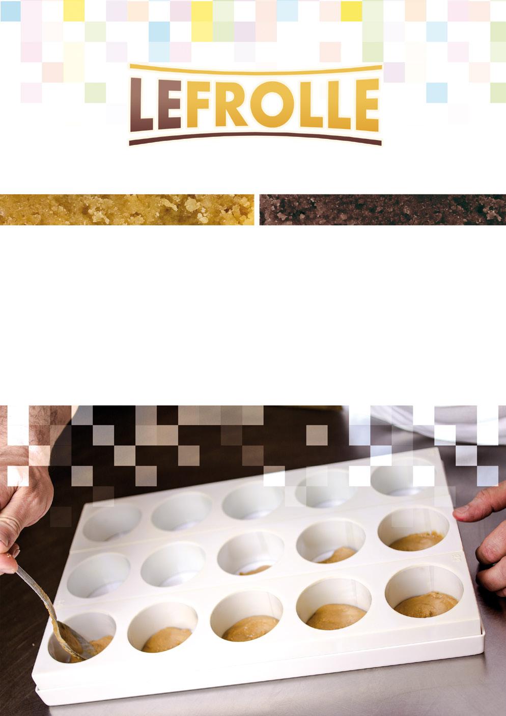 Linea di frolle pronte all uso ideali per basi torte FROLLA - CLASSICO DA01 DA02 CHOCOFROLLA - AL CACAO MODALITÀ DI PREPARAZIONE: Preriscaldare a bagnomaria e/o microonde - Prelevare la quantità