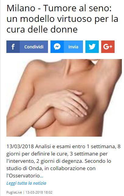 13 marzo 2018 Milano Milano - Tumore al seno: un modello virtuoso per la cura delle donne 13/03/2018 Analisi e esami entro 1 settimana, 8 giorni per definire le cure, 3 settimane per l intervento, 2