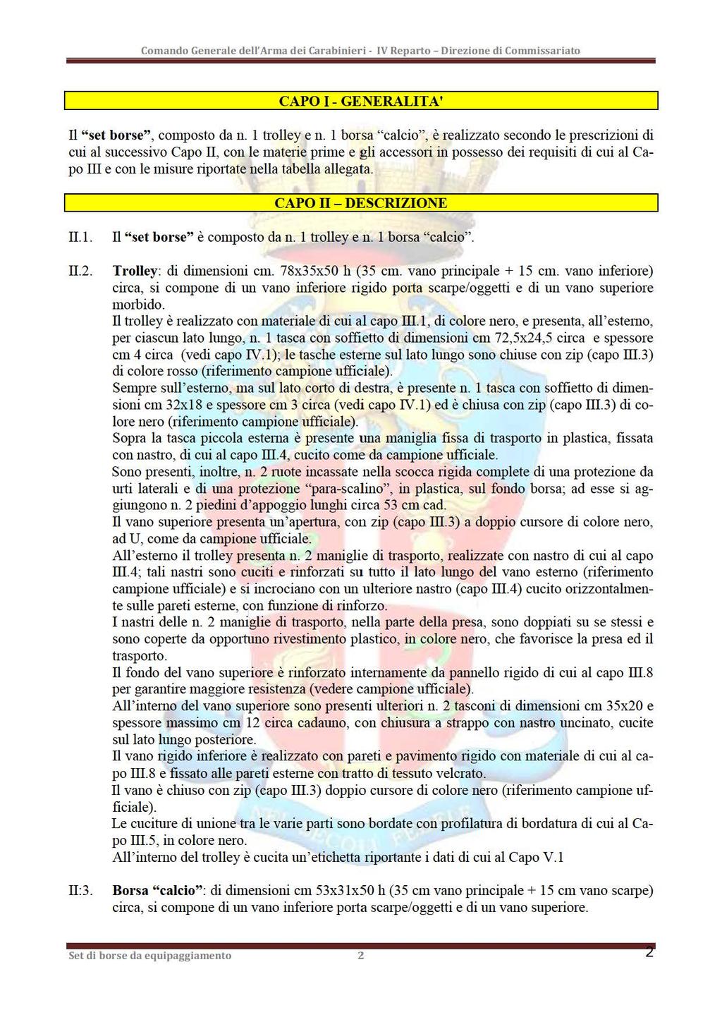 Comando Generale dell'arma dei Carabinieri IV Reparto - Direzione di Commissariato CAPO 1-GENERALITA' Il "set borse", composto da n. 1 trolley e n.