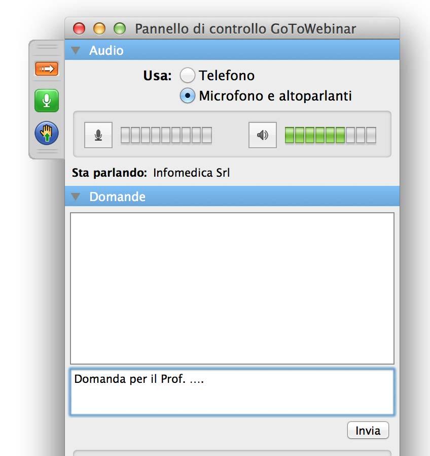 6. Per porre le domande: in chat (e in audio) a) Utilizzo della Chat: dal cruscotto di gestione cliccare sul campo Domande/Questions per porre le proprie domande al relatore.