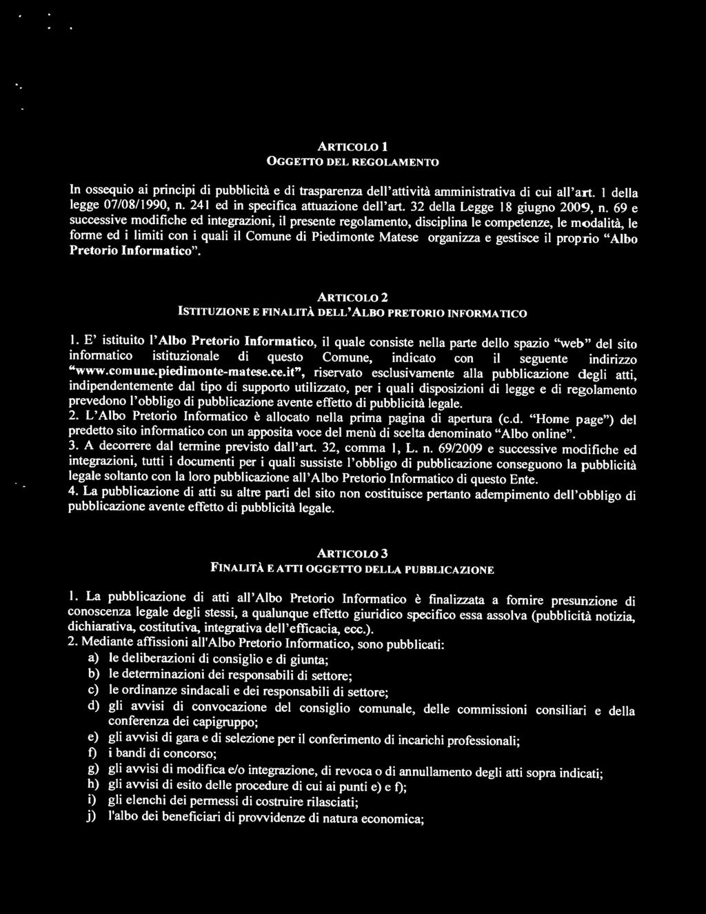 69 e successive modifiche ed integrazioni, il presente regolamento, disciplina le competenze, le m()dalità, le forme ed i limiti con i quali il Comune di Piedimonte Matese organizza e gestisce il