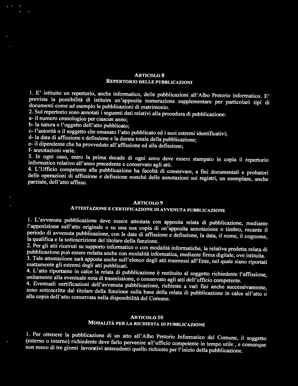 Sul repertorio sono annotati i seguenti dati relativi alla procedura di pubblicazione: a- il numero cronologico per ciascun anno; b- la natura e l'oggetto dell' atto pubblicato; e- l'autorità o il