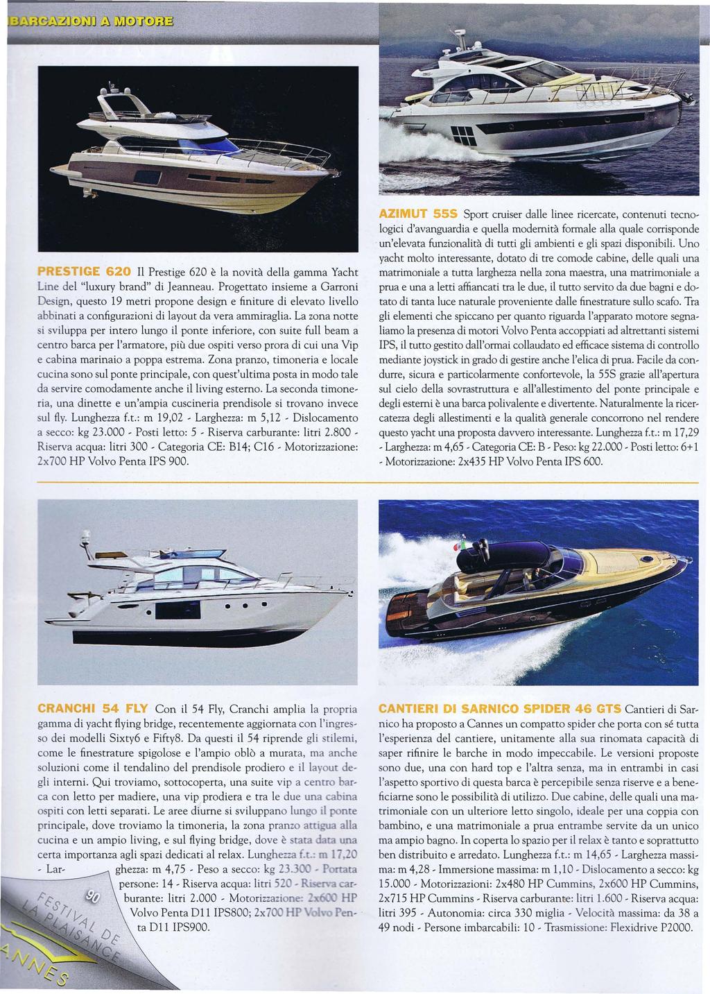 TIGE 620 Il Prestige 620 è la novità della gamma Yacht Une del "luxury brand" di ]eanneau.