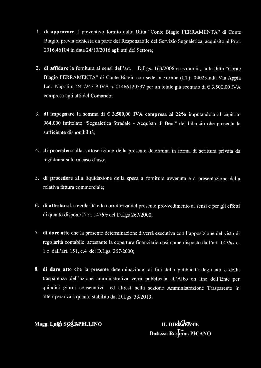 , alla ditta Conte Biagio FERRAMENTA di Conte Biagio con sede in Formia (LT) 04023 alla Via Appia Lato Napoli n. 241/243 P.IVA n. 01466120597 per un totale già scontato di 3.