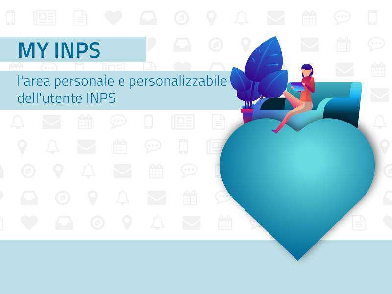 MYINPS: GUIDA PER L'UTENTE MyINPS è l'area personale e personalizzabile che permette di organizzare e raccogliere i contenuti di proprio interesse, nonché scadenze,