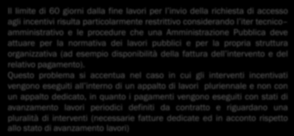 I problemi riscontrati FINE LAVORI IMPIANTI AUTONOMI Il limite di 60 giorni dalla fine lavori per l invio della richiesta di accesso agli incentivi risulta particolarmente restrittivo considerando l