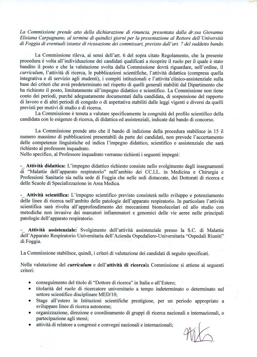 =-" La Commissione prende atto della dichiarazione di rinuncia, presentata dalla drssa Giovanna Elisiana Carpagnano, al termine di quindici giorni per la presentazione al Rettore dell 'Università di