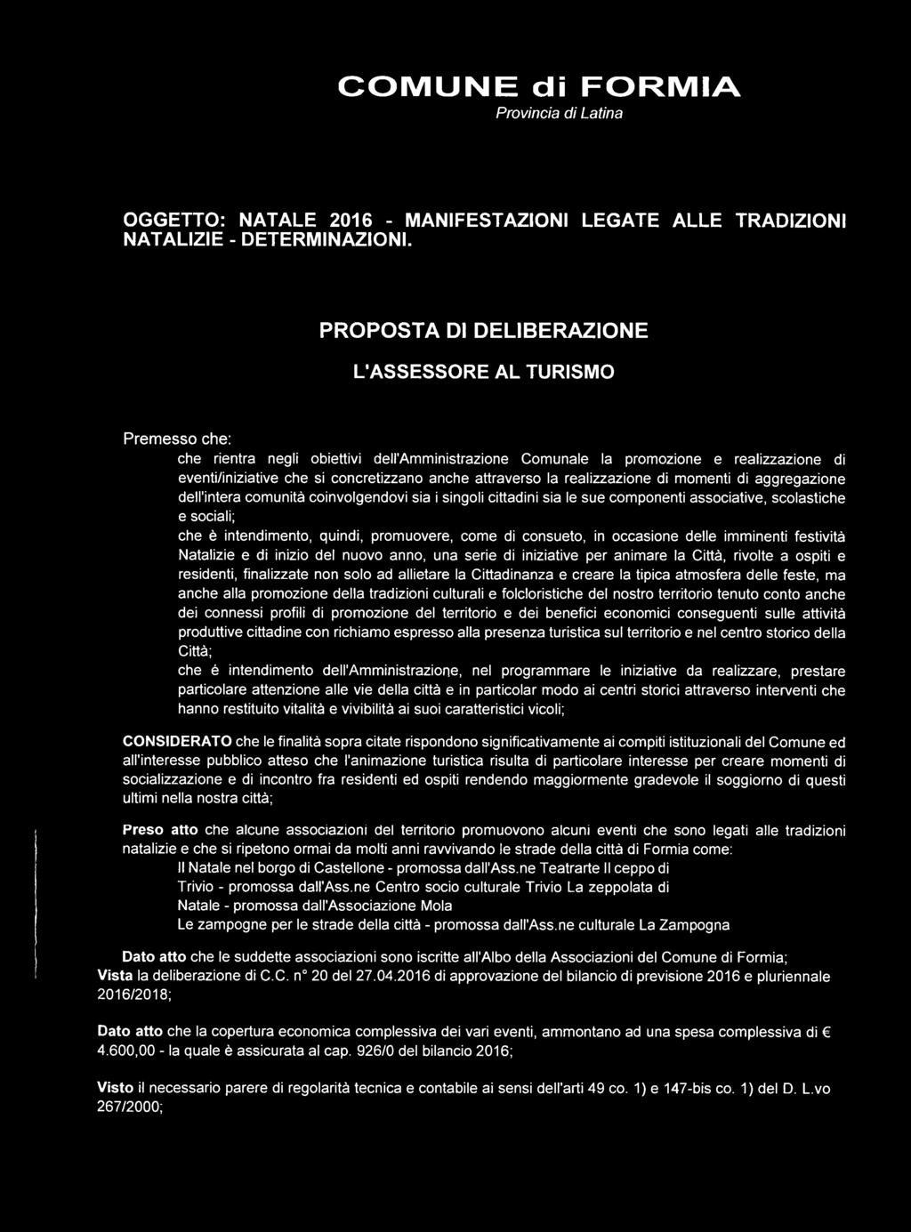 attraverso la realizzazione di momenti di aggregazione dell'intera comunità coinvolgendovi sia i singoli cittadini sia le sue componenti associative, scolastiche e sociali; che è intendimento,