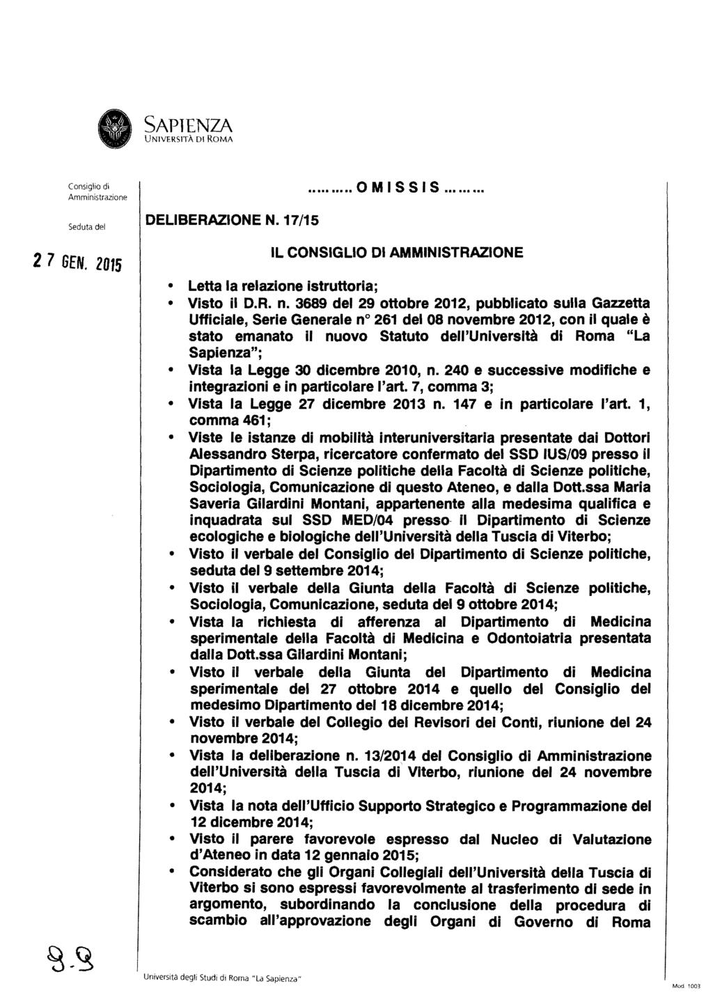 SAPTENZA 2 7 6EN. 2015 DELIBERAZIONE N. 17/15... OMISSIS.... IL CONSIGLIO DI AMMINISTRAZIONE Letta la relazione istruttoria; Visto il D.R. n.