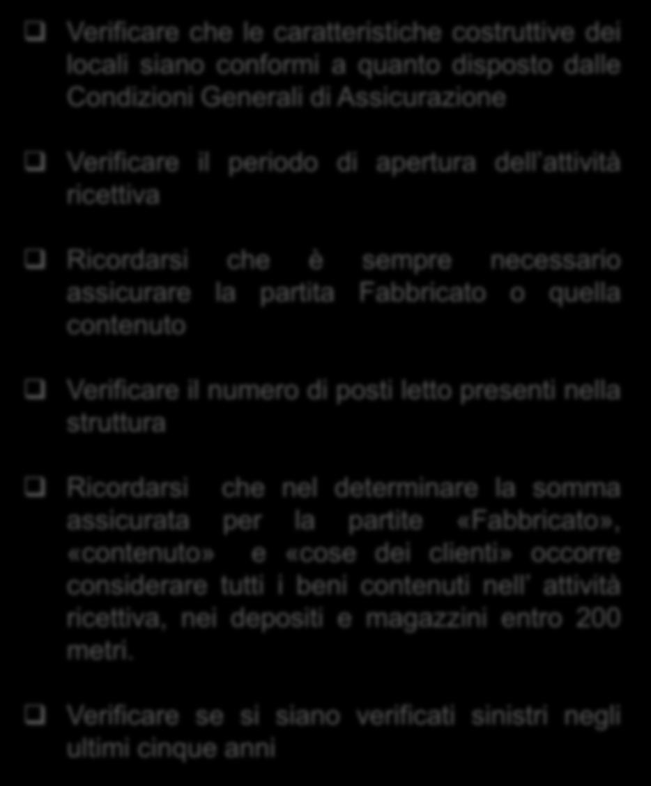 Presta attenzione a Verificare che le caratteristiche costruttive dei locali siano conformi a quanto disposto dalle Condizioni Generali di Assicurazione Verificare il periodo di apertura dell