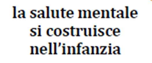 Tale documento si fonda su alcuni ASSUNTI FONDAMENTALI: Infanzia e adolescenza sono momenti cruciali per la costruzione dei una buona salute del corpo e della mente, che caratterizzerà poi tutta la