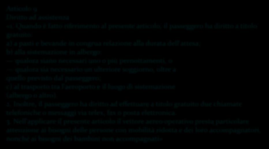 qualora siano necessari uno o più pernottamenti, o qualora sia necessario un ulteriore soggiorno, oltre a quello previsto dal passeggero; c) al trasporto tra l'aeroporto e il luogo di sistemazione