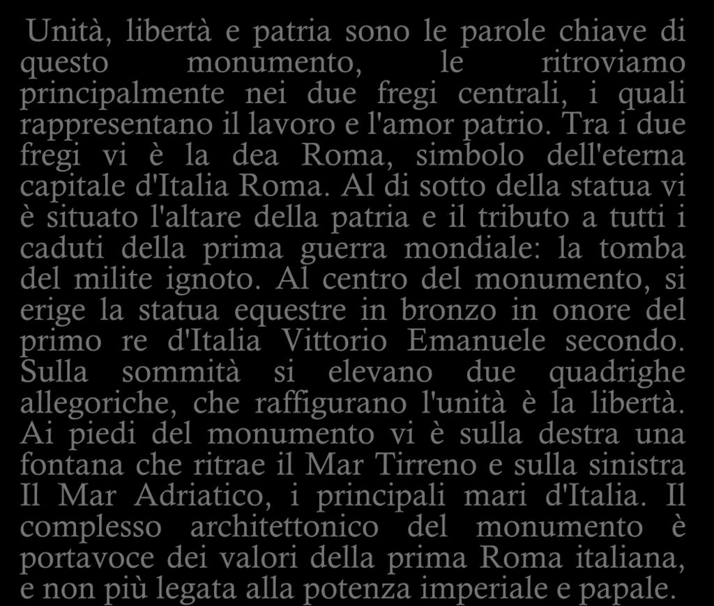 Al di sotto della statua vi è situato l'altare della patria e il tributo a tutti i caduti della prima guerra mondiale: la tomba del milite ignoto.