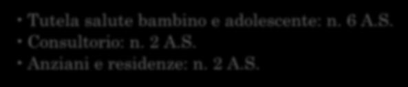 2 A.S. Dipartimento di Salute Mentale: n. 2 A.S. Dipartimento delle Dipendenze: n. 1 A.S.